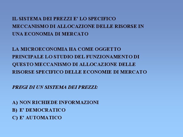 IL SISTEMA DEI PREZZI E' LO SPECIFICO MECCANISMO DI ALLOCAZIONE DELLE RISORSE IN UNA IL SISTEMA DEI PREZZI E' LO SPECIFICO MECCANISMO DI ALLOCAZIONE DELLE RISORSE IN UNA