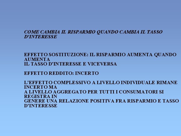 COME CAMBIA IL RISPARMIO QUANDO CAMBIA IL TASSO D'INTERESSE EFFETTO SOSTITUZIONE: IL RISPARMIO AUMENTA COME CAMBIA IL RISPARMIO QUANDO CAMBIA IL TASSO D'INTERESSE EFFETTO SOSTITUZIONE: IL RISPARMIO AUMENTA