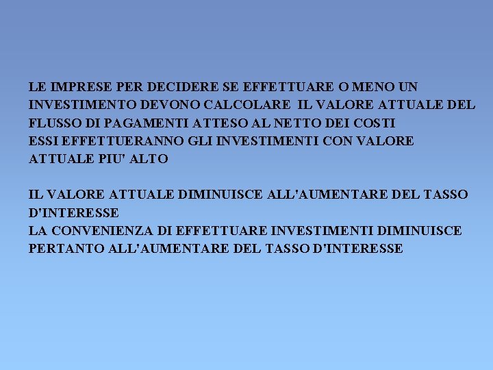 LE IMPRESE PER DECIDERE SE EFFETTUARE O MENO UN INVESTIMENTO DEVONO CALCOLARE IL VALORE LE IMPRESE PER DECIDERE SE EFFETTUARE O MENO UN INVESTIMENTO DEVONO CALCOLARE IL VALORE