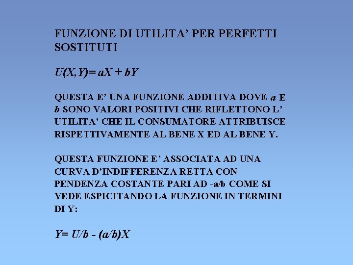 FUNZIONE DI UTILITA’ PERFETTI SOSTITUTI U(X, Y)= a. X + b. Y QUESTA E’ FUNZIONE DI UTILITA’ PERFETTI SOSTITUTI U(X, Y)= a. X + b. Y QUESTA E’