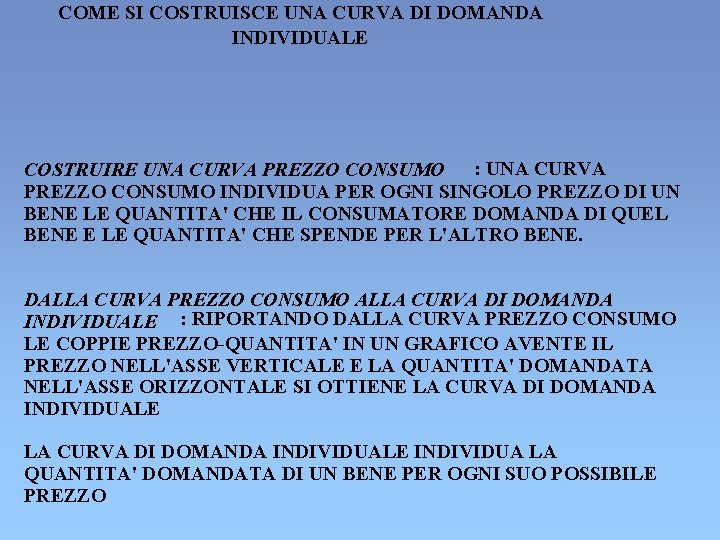 COME SI COSTRUISCE UNA CURVA DI DOMANDA INDIVIDUALE COSTRUIRE UNA CURVA PREZZO CONSUMO : COME SI COSTRUISCE UNA CURVA DI DOMANDA INDIVIDUALE COSTRUIRE UNA CURVA PREZZO CONSUMO :