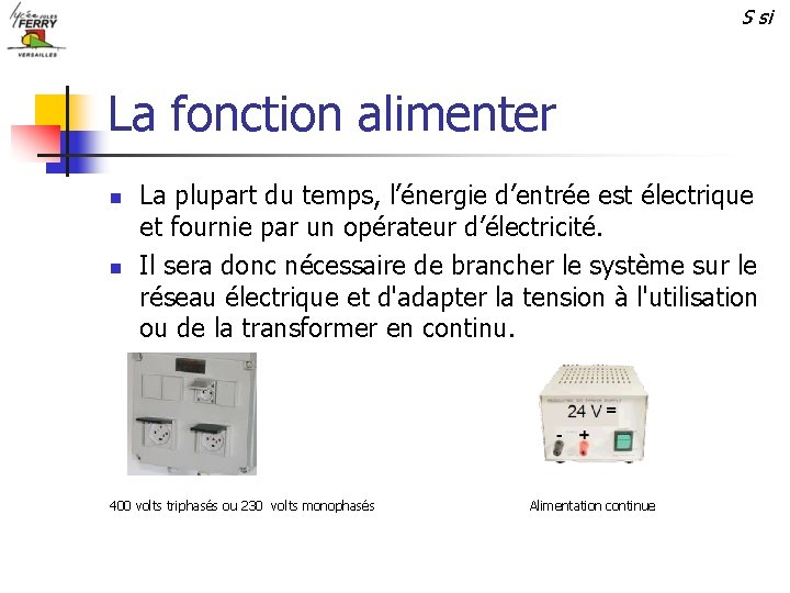 S si La fonction alimenter n n La plupart du temps, l’énergie d’entrée est