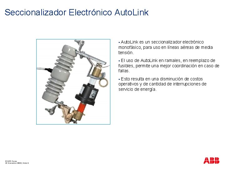 Seccionalizador Electrónico Auto. Link es un seccionalizador electrónico monofásico, para uso en líneas aéreas Seccionalizador Electrónico Auto. Link es un seccionalizador electrónico monofásico, para uso en líneas aéreas