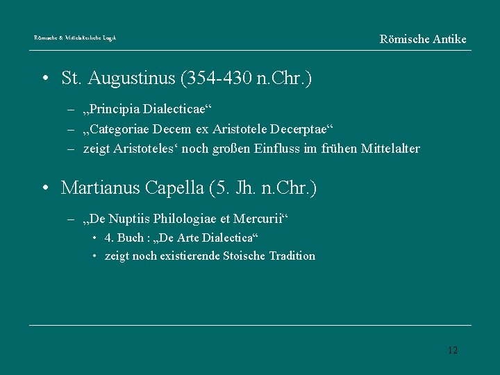 Römische & Mittelalterliche Logik Römische Antike • St. Augustinus (354 -430 n. Chr. )