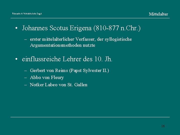 Römische & Mittelalterliche Logik Mittelalter • Johannes Scotus Erigena (810 -877 n. Chr. )