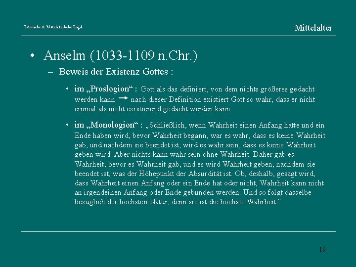 Römische & Mittelalterliche Logik Mittelalter • Anselm (1033 -1109 n. Chr. ) – Beweis