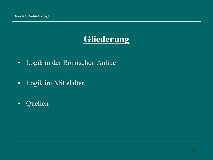 Römische & Mittelalterliche Logik Gliederung • Logik in der Römischen Antike • Logik im