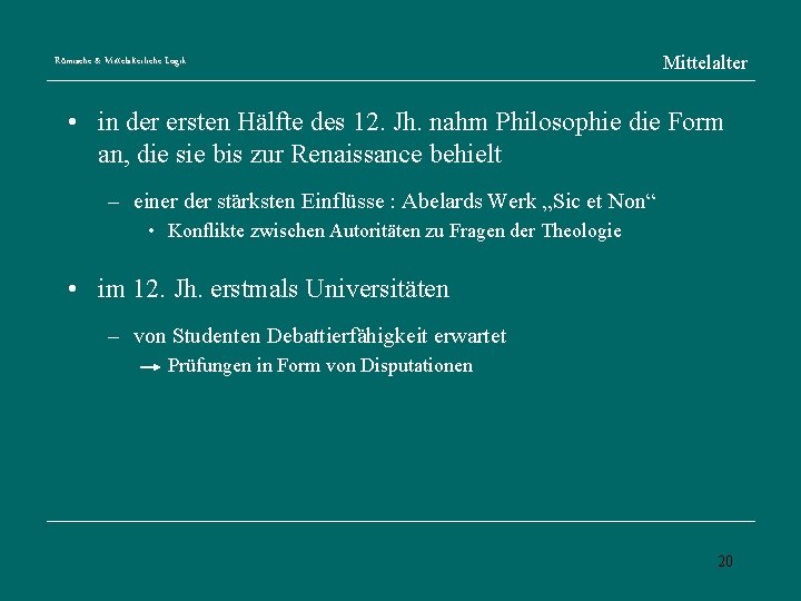 Römische & Mittelalterliche Logik Mittelalter • in der ersten Hälfte des 12. Jh. nahm