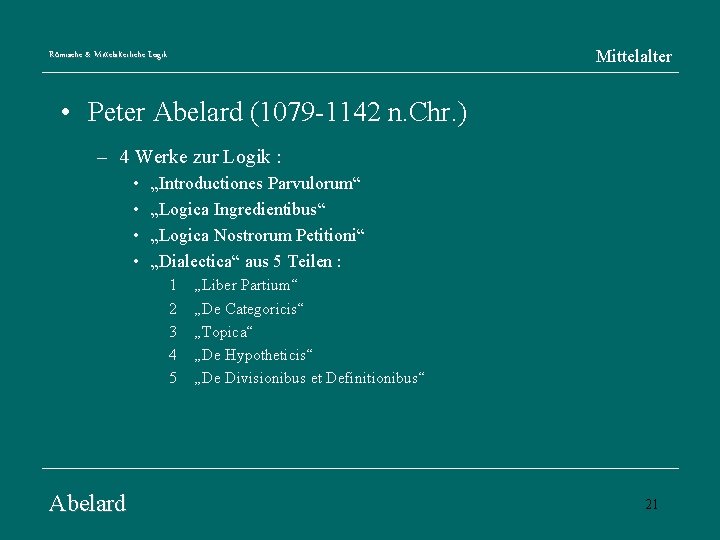 Mittelalter Römische & Mittelalterliche Logik • Peter Abelard (1079 -1142 n. Chr. ) –