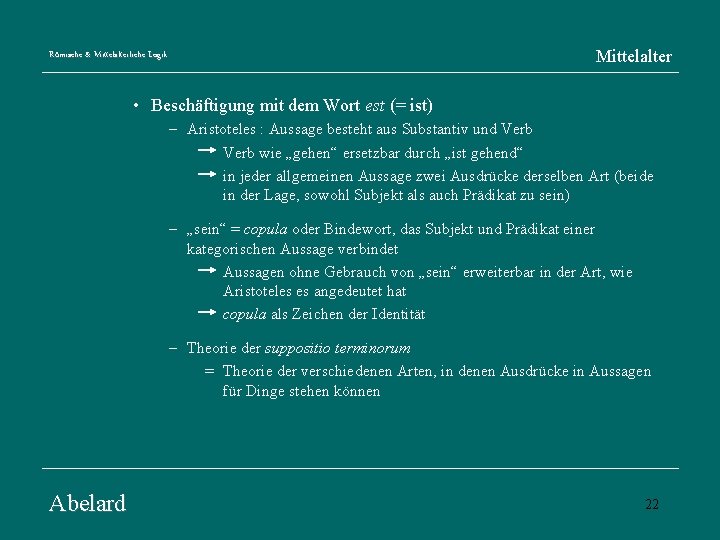 Mittelalter Römische & Mittelalterliche Logik • Beschäftigung mit dem Wort est (= ist) –