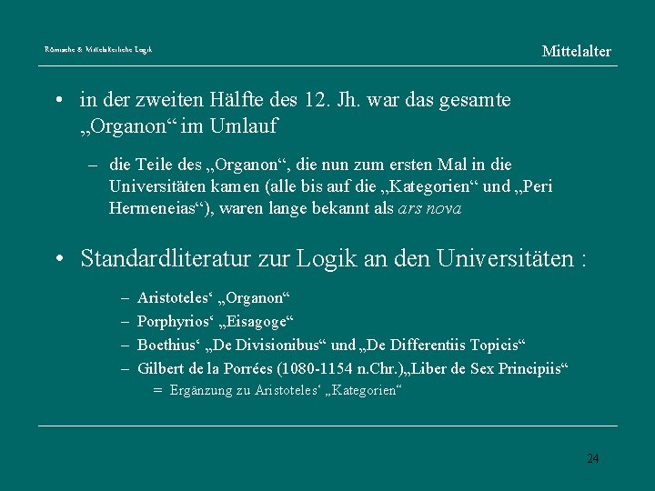 Mittelalter Römische & Mittelalterliche Logik • in der zweiten Hälfte des 12. Jh. war