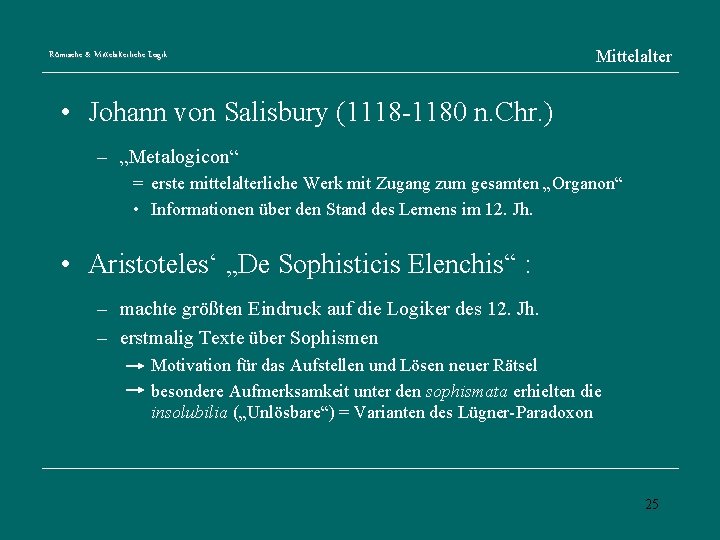 Römische & Mittelalterliche Logik Mittelalter • Johann von Salisbury (1118 -1180 n. Chr. )