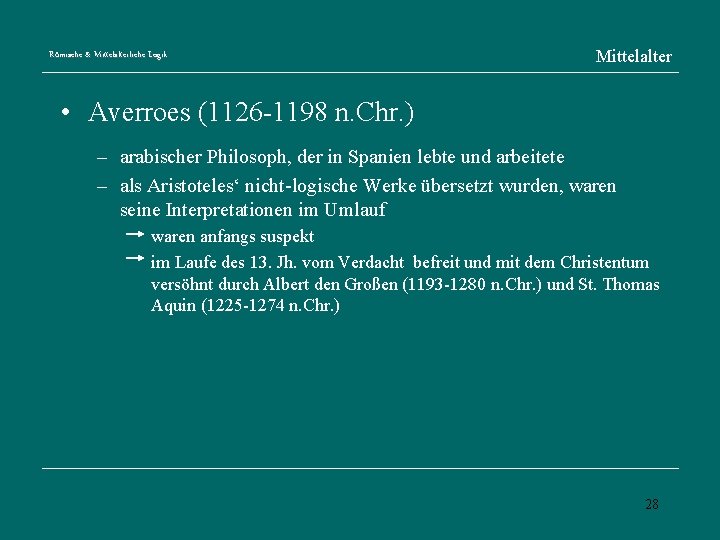 Römische & Mittelalterliche Logik Mittelalter • Averroes (1126 -1198 n. Chr. ) – arabischer