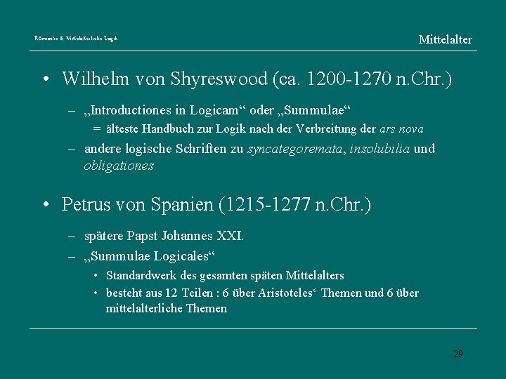 Römische & Mittelalterliche Logik Mittelalter • Wilhelm von Shyreswood (ca. 1200 -1270 n. Chr.