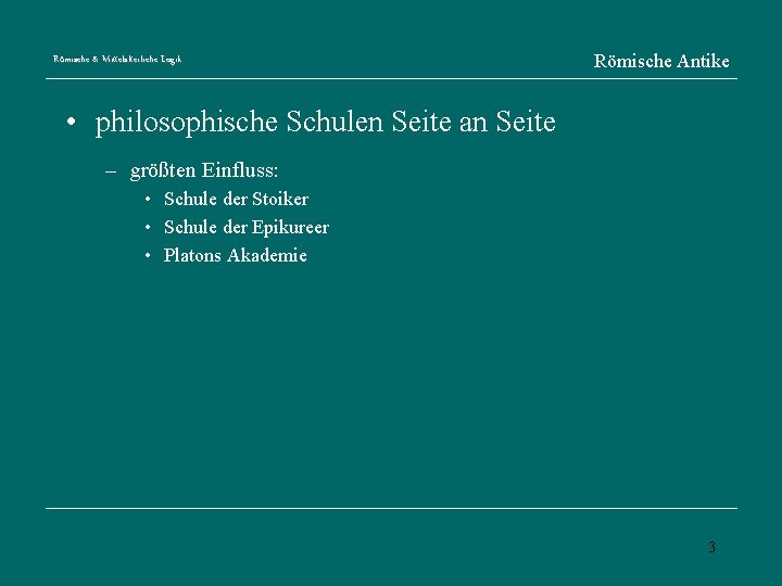 Römische & Mittelalterliche Logik Römische Antike • philosophische Schulen Seite an Seite – größten