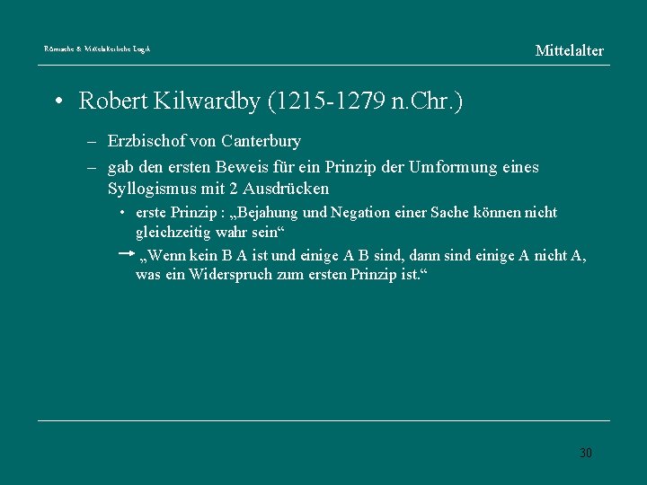 Römische & Mittelalterliche Logik Mittelalter • Robert Kilwardby (1215 -1279 n. Chr. ) –