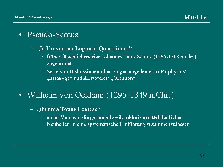 Römische & Mittelalterliche Logik Mittelalter • Pseudo-Scotus – „In Universam Logicam Quaestiones“ • früher