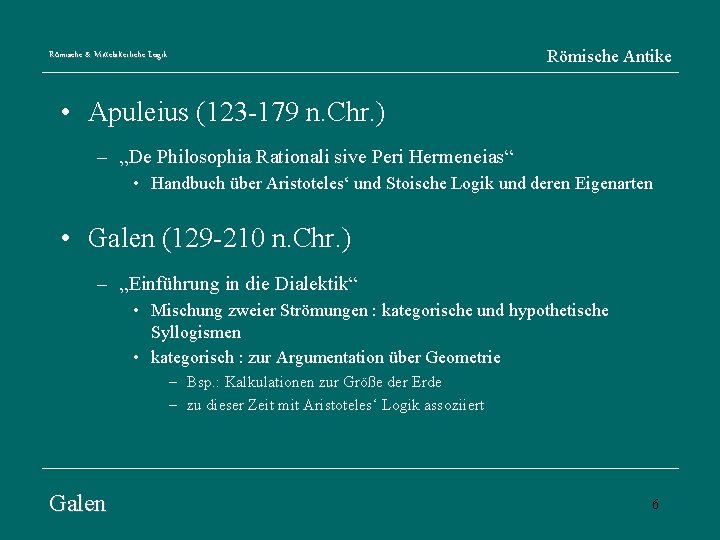 Römische Antike Römische & Mittelalterliche Logik • Apuleius (123 -179 n. Chr. ) –