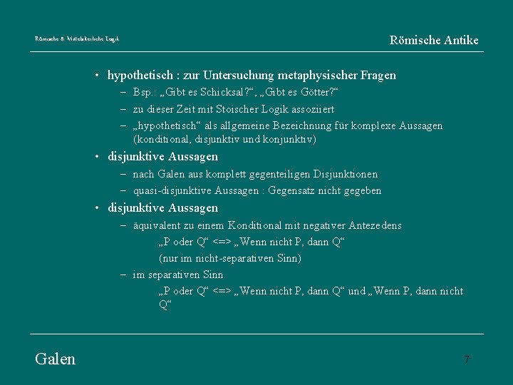 Römische Antike Römische & Mittelalterliche Logik • hypothetisch : zur Untersuchung metaphysischer Fragen –