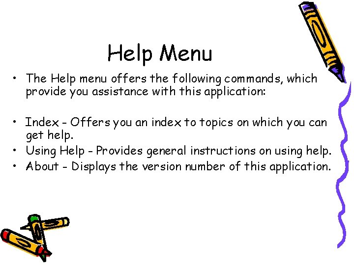 Help Menu • The Help menu offers the following commands, which provide you assistance