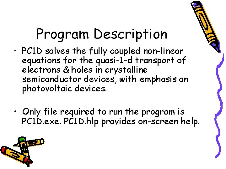 Program Description • PC 1 D solves the fully coupled non-linear equations for the