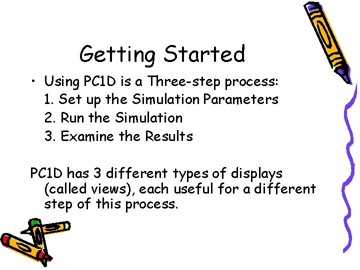 Getting Started • Using PC 1 D is a Three-step process: 1. Set up