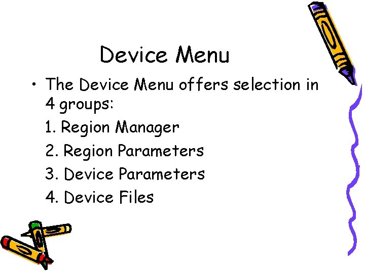 Device Menu • The Device Menu offers selection in 4 groups: 1. Region Manager