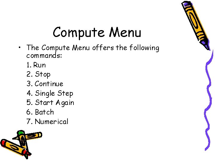 Compute Menu • The Compute Menu offers the following commands: 1. Run 2. Stop