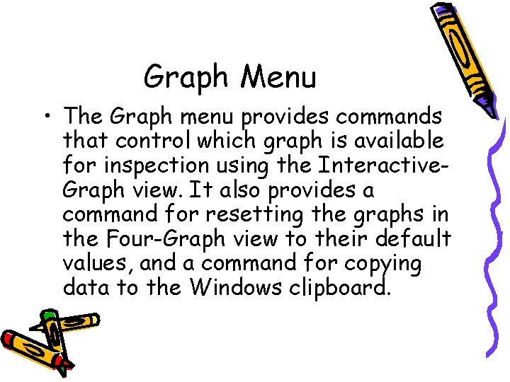 Graph Menu • The Graph menu provides commands that control which graph is available