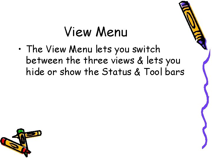 View Menu • The View Menu lets you switch between the three views &