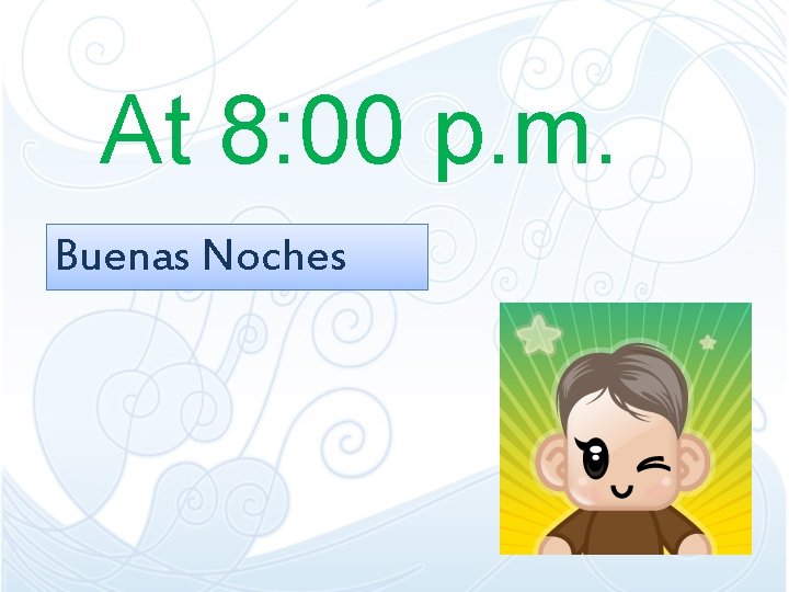 At 8: 00 p. m. Buenas Noches At 8: 00 p. m. Buenas Noches