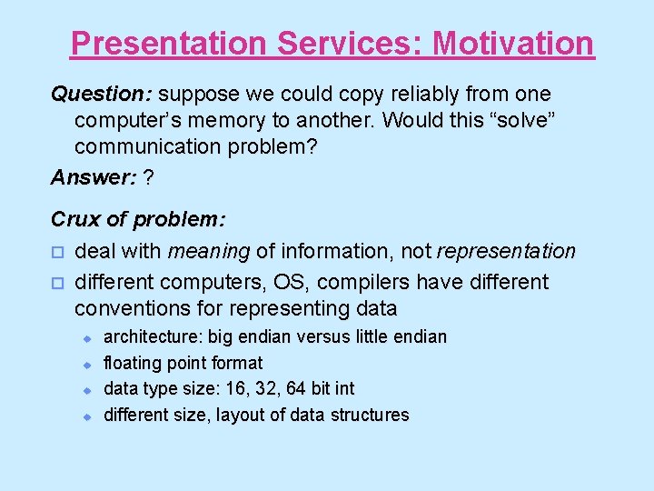 Presentation Services: Motivation Question: suppose we could copy reliably from one computer’s memory to