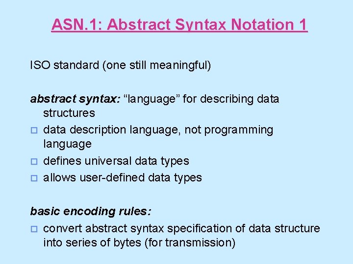 ASN. 1: Abstract Syntax Notation 1 ISO standard (one still meaningful) abstract syntax: “language”