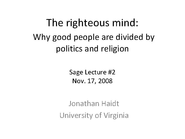 The righteous mind: Why good people are divided by politics and religion Sage Lecture