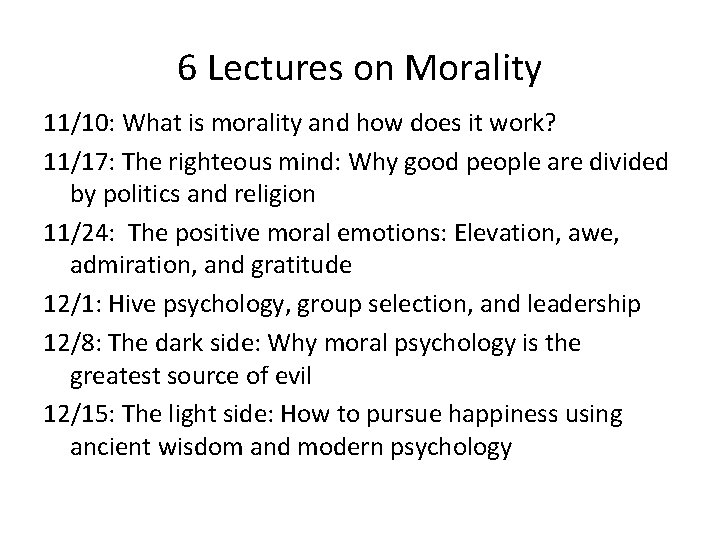 6 Lectures on Morality 11/10: What is morality and how does it work? 11/17: