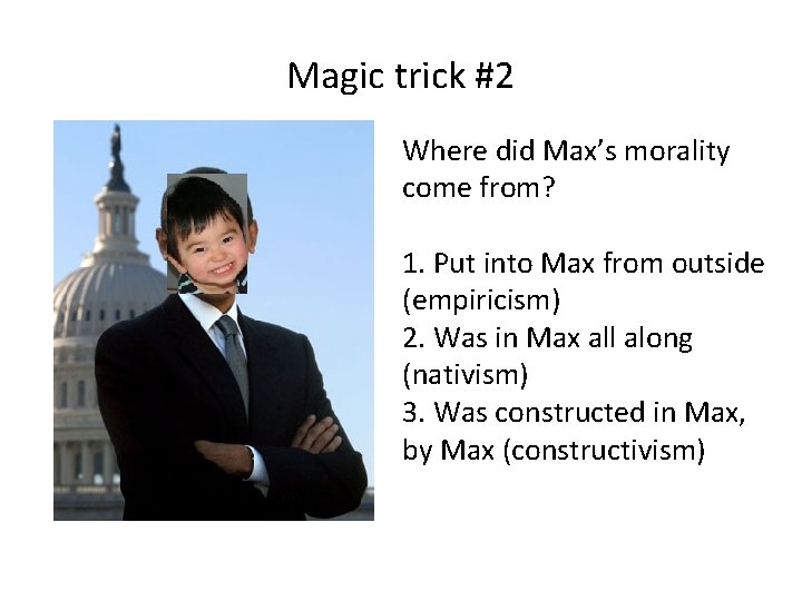 Magic trick #2 Where did Max’s morality come from? 1. Put into Max from