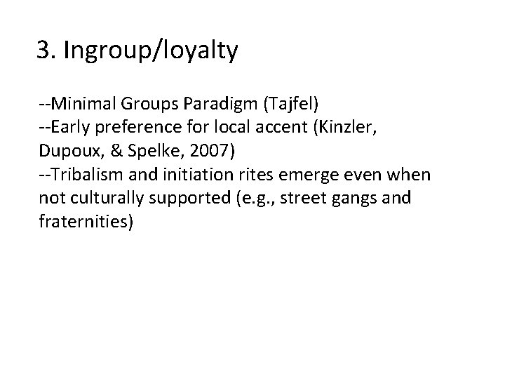 3. Ingroup/loyalty --Minimal Groups Paradigm (Tajfel) --Early preference for local accent (Kinzler, Dupoux, &