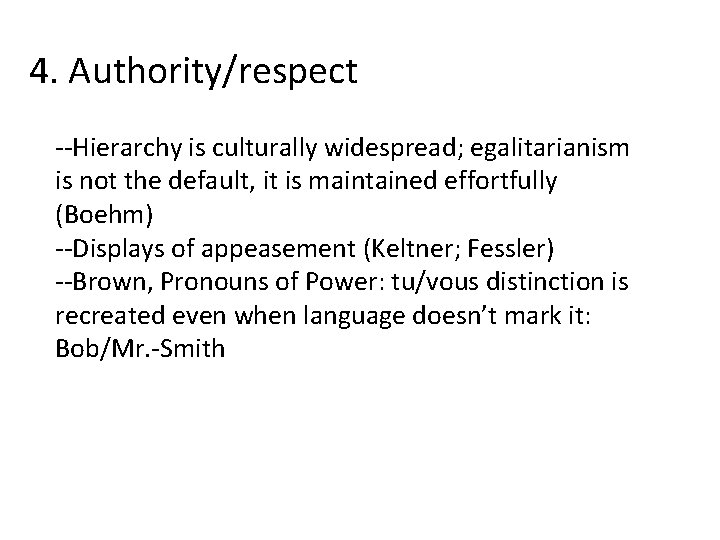 4. Authority/respect --Hierarchy is culturally widespread; egalitarianism is not the default, it is maintained