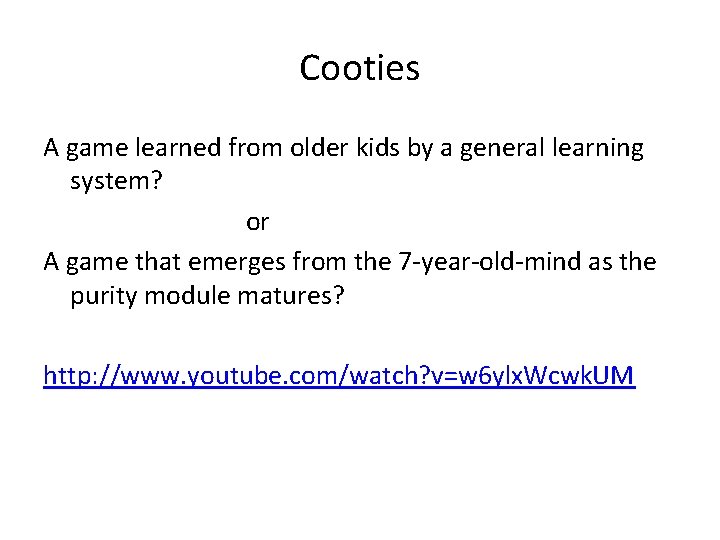 Cooties A game learned from older kids by a general learning system? or A