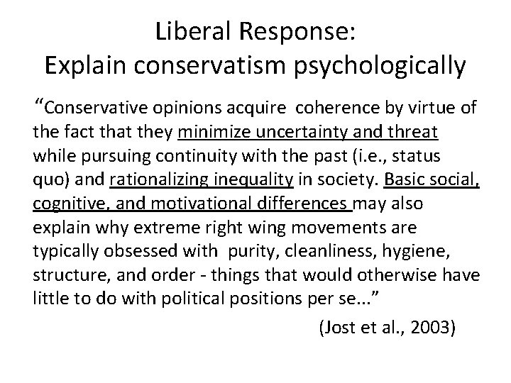 Liberal Response: Explain conservatism psychologically “Conservative opinions acquire coherence by virtue of the fact