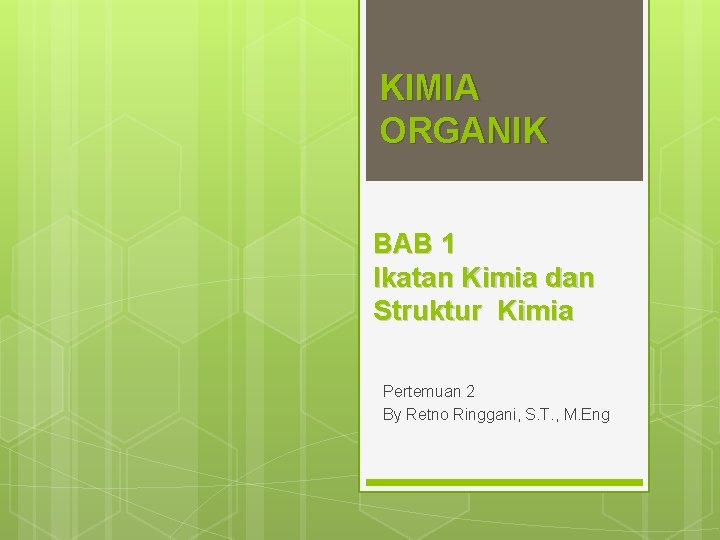 KIMIA ORGANIK BAB 1 Ikatan Kimia dan Struktur Kimia Pertemuan 2 By Retno Ringgani,