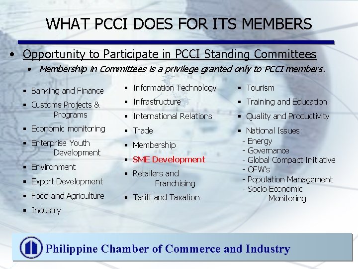 WHAT PCCI DOES FOR ITS MEMBERS • Opportunity to Participate in PCCI Standing Committees