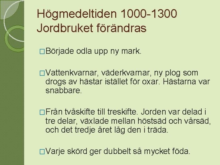 Högmedeltiden 1000 -1300 Jordbruket förändras �Började odla upp ny mark. �Vattenkvarnar, väderkvarnar, ny plog