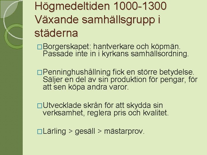 Högmedeltiden 1000 -1300 Växande samhällsgrupp i städerna �Borgerskapet: hantverkare och köpmän. Passade inte in