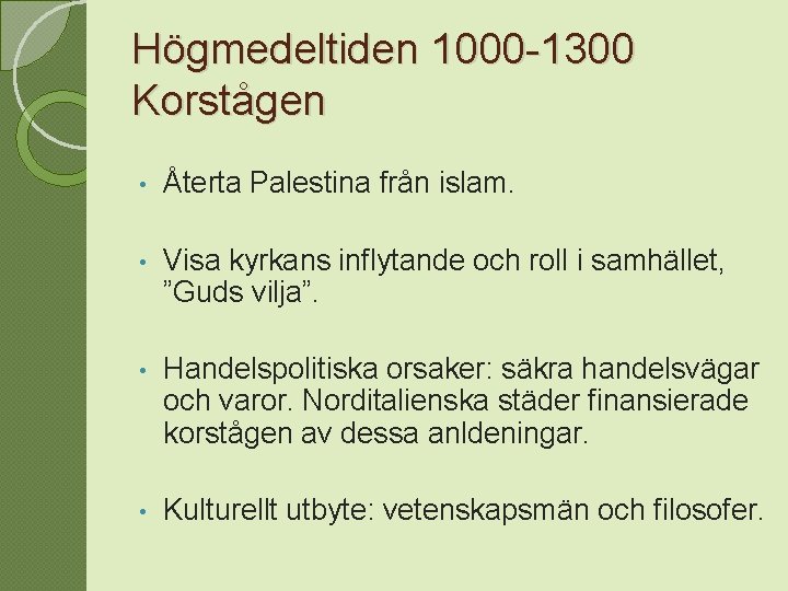 Högmedeltiden 1000 -1300 Korstågen • Återta Palestina från islam. • Visa kyrkans inflytande och