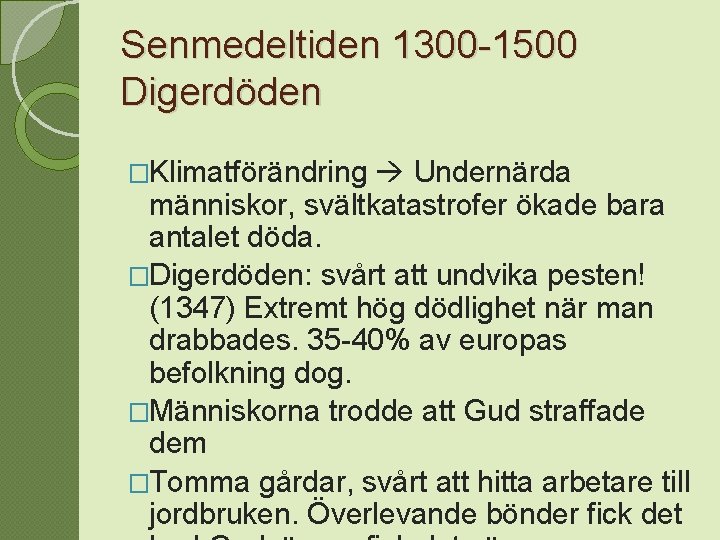 Senmedeltiden 1300 -1500 Digerdöden �Klimatförändring Undernärda människor, svältkatastrofer ökade bara antalet döda. �Digerdöden: svårt