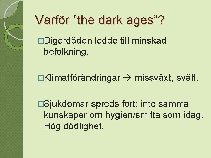 Varför ”the dark ages”? �Digerdöden ledde till minskad befolkning. �Klimatförändringar �Sjukdomar missväxt, svält. spreds