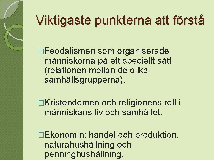 Viktigaste punkterna att förstå �Feodalismen som organiserade människorna på ett speciellt sätt (relationen mellan
