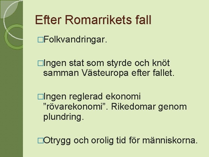 Efter Romarrikets fall �Folkvandringar. �Ingen stat som styrde och knöt samman Västeuropa efter fallet.