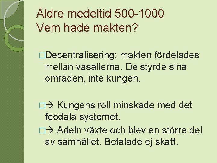 Äldre medeltid 500 -1000 Vem hade makten? �Decentralisering: makten fördelades mellan vasallerna. De styrde